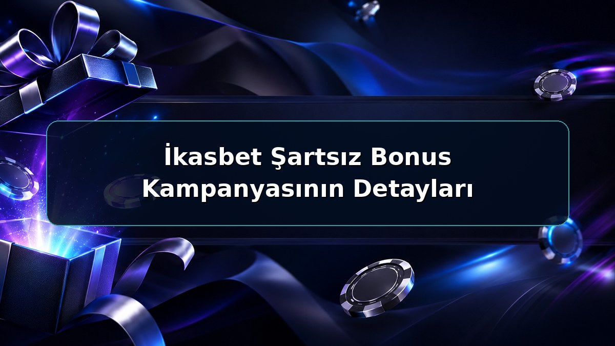 İkasbet Şartsız Bonus Kampanyasının Detayları hakkında açıklayıcı İkasbet görseli
