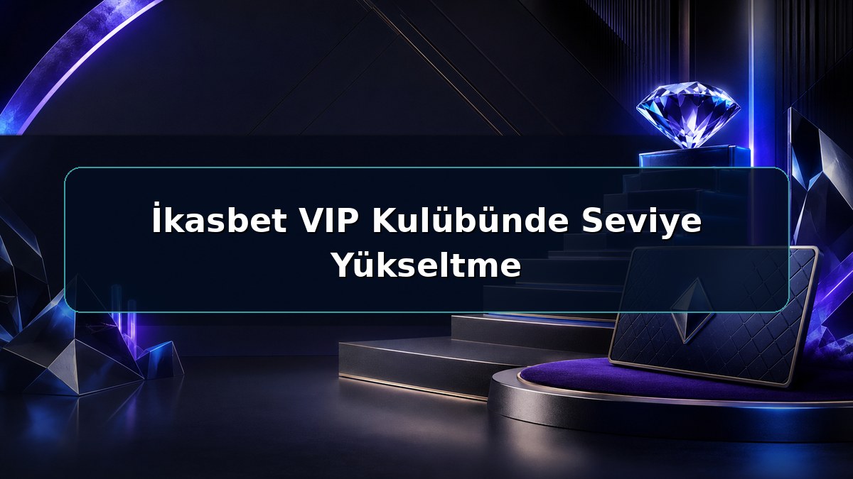 İkasbet VIP Kulübünde Seviye Yükseltme hakkında açıklayıcı İkasbet görseli